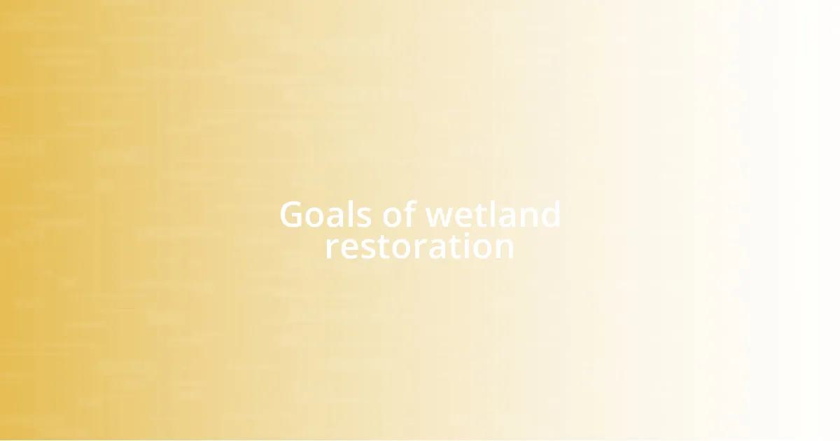 Goals of wetland restoration