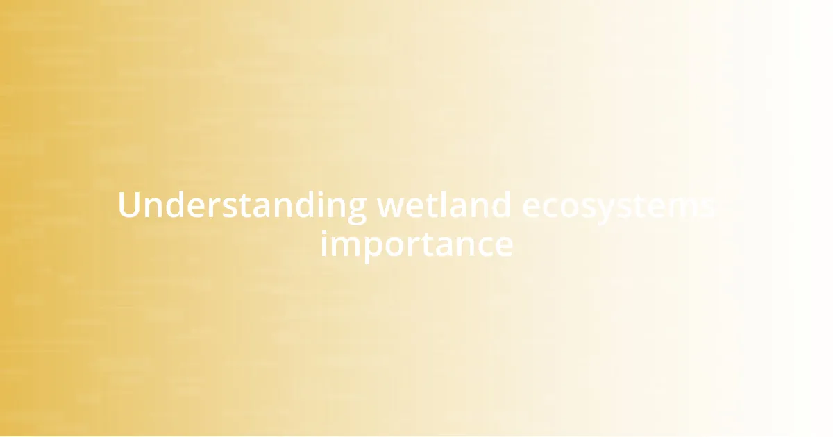 Understanding wetland ecosystems importance