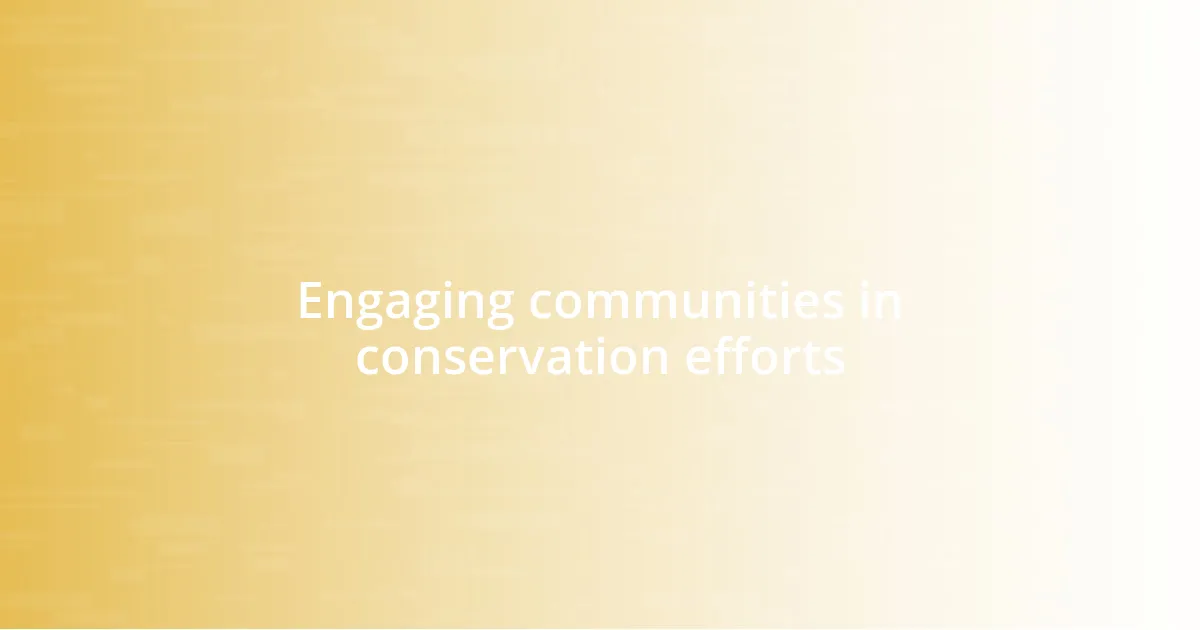 Engaging communities in conservation efforts