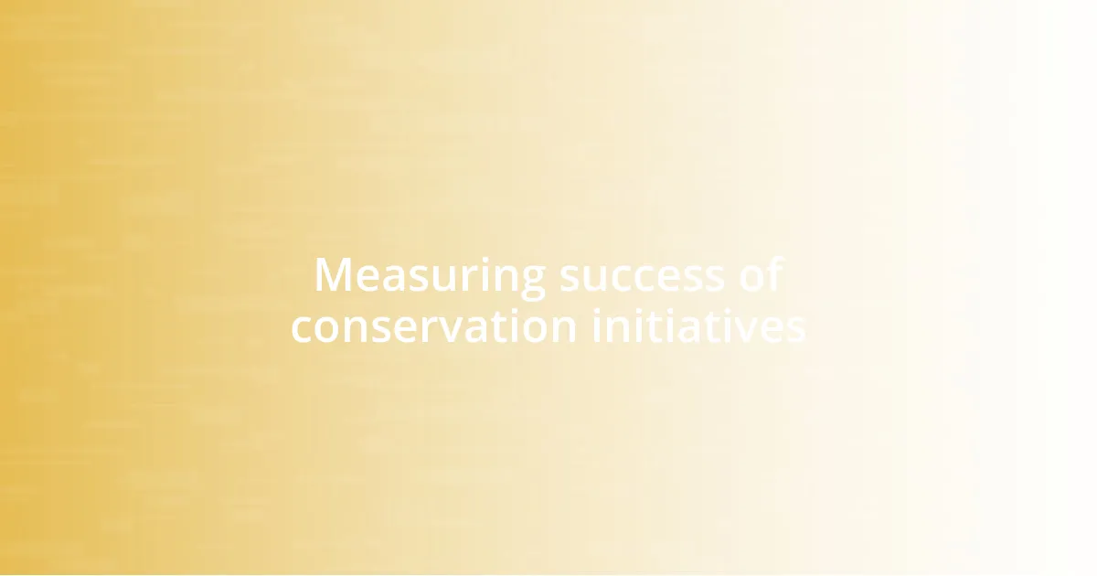Measuring success of conservation initiatives