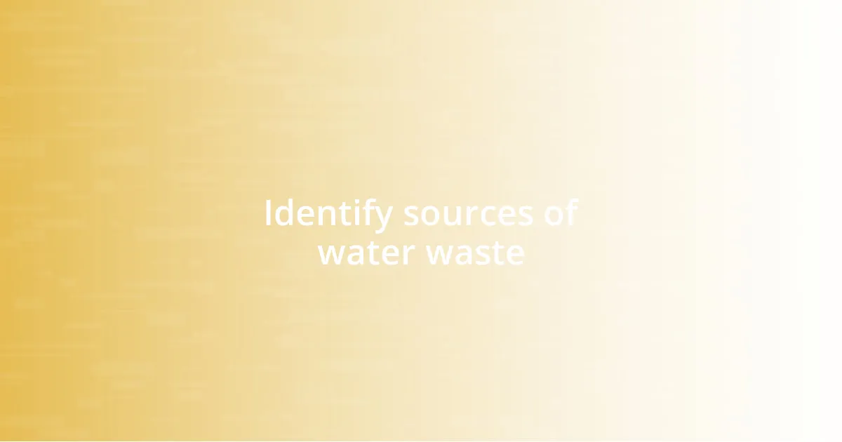 Identify sources of water waste