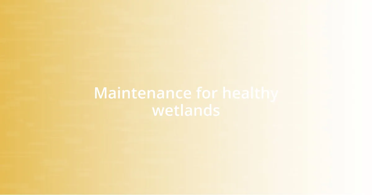 Maintenance for healthy wetlands