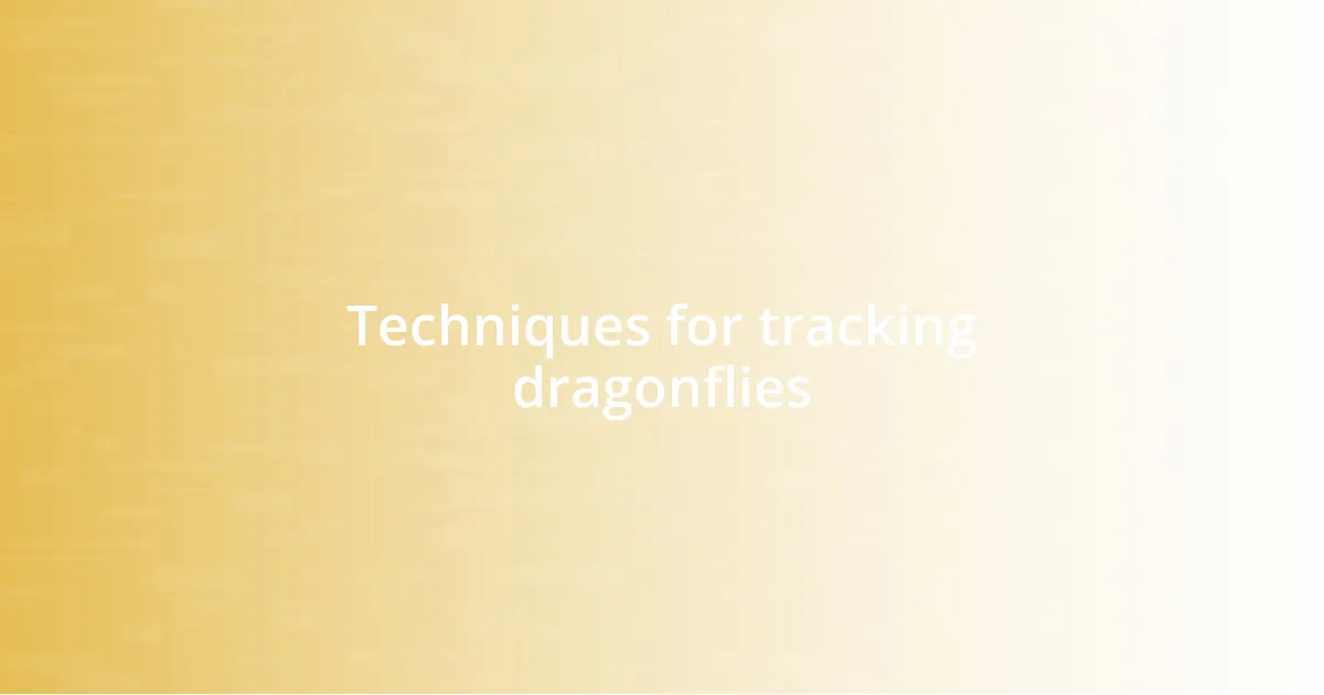 Techniques for tracking dragonflies