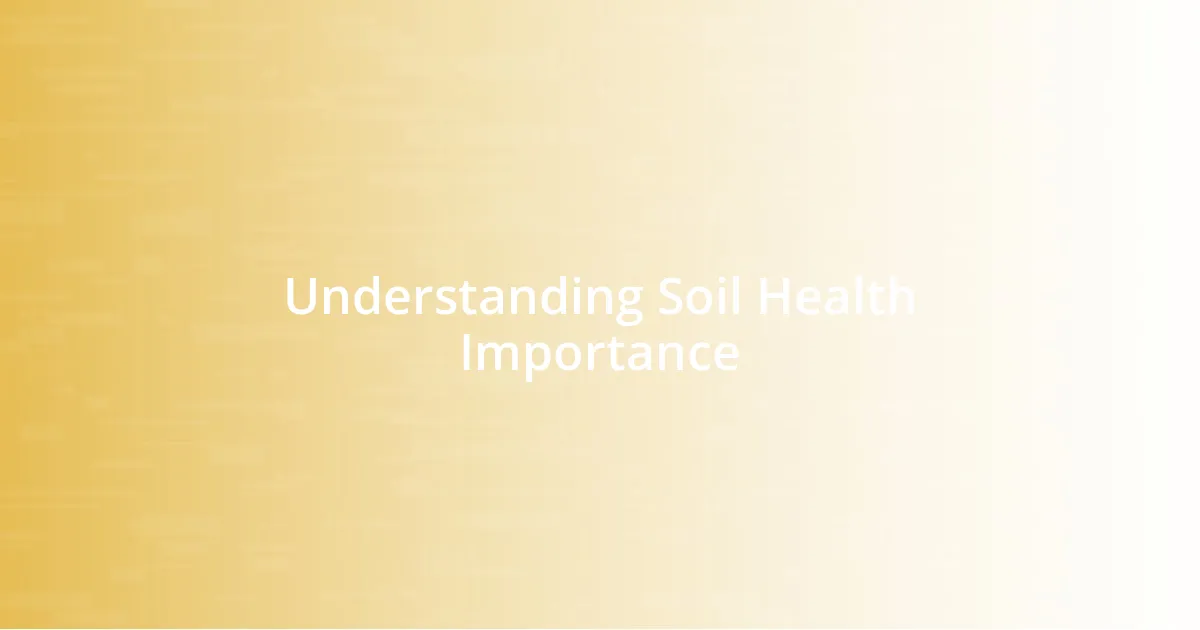 Understanding Soil Health Importance