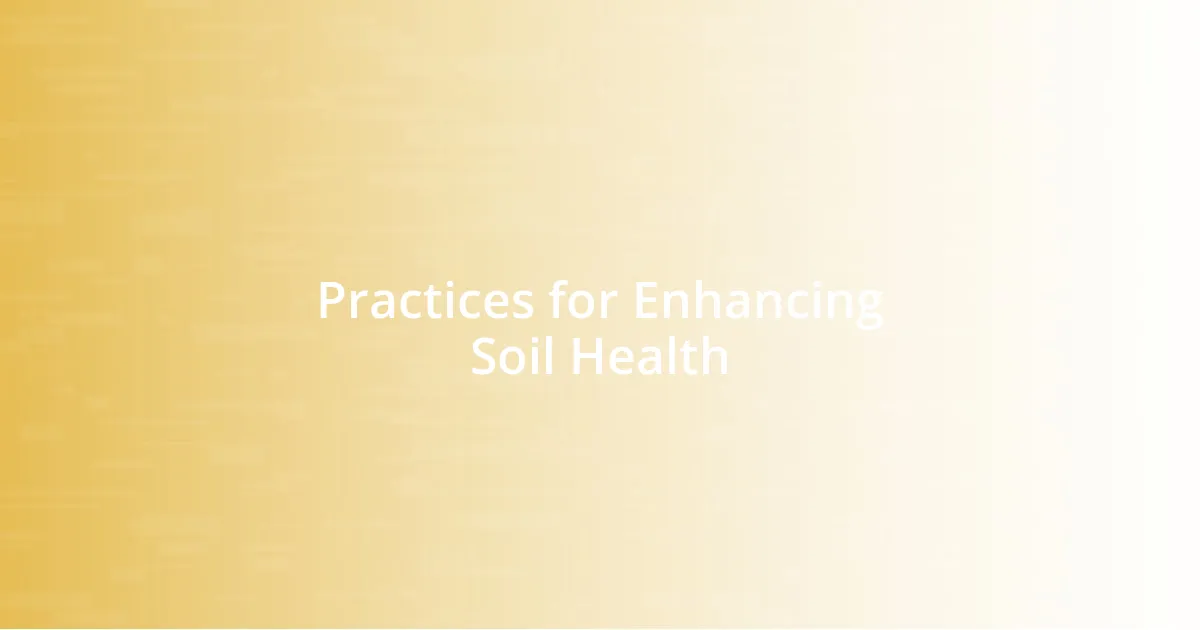 Practices for Enhancing Soil Health