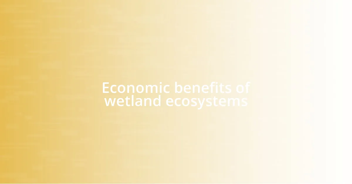 Economic benefits of wetland ecosystems