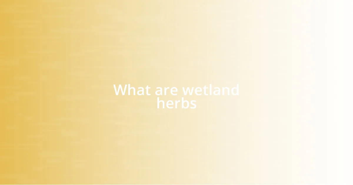 What are wetland herbs