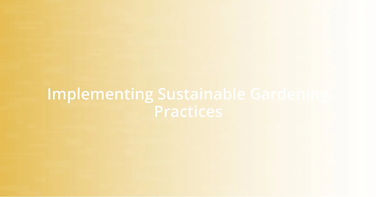 Implementing Sustainable Gardening Practices