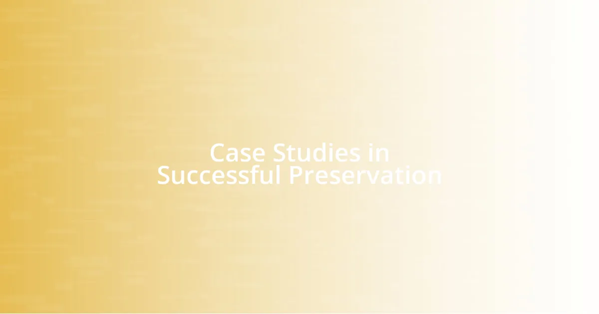 Case Studies in Successful Preservation