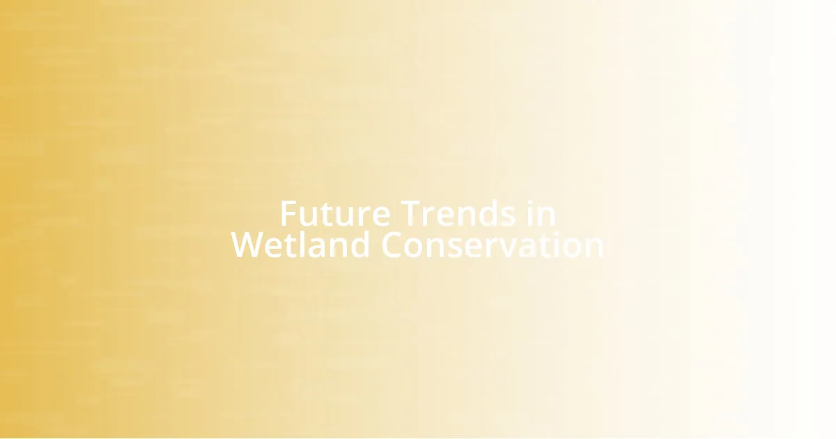 Future Trends in Wetland Conservation