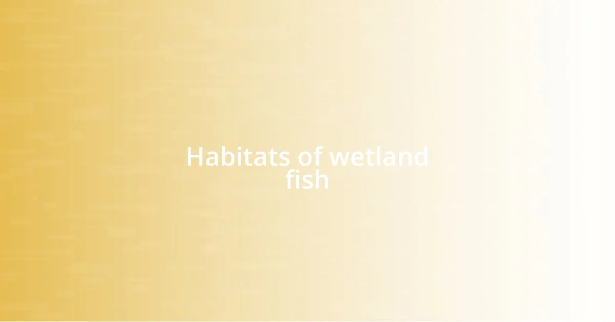 Habitats of wetland fish