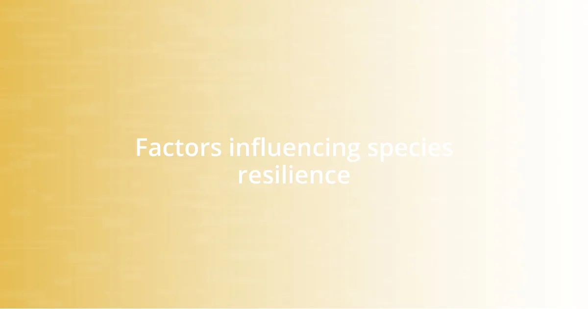Factors influencing species resilience