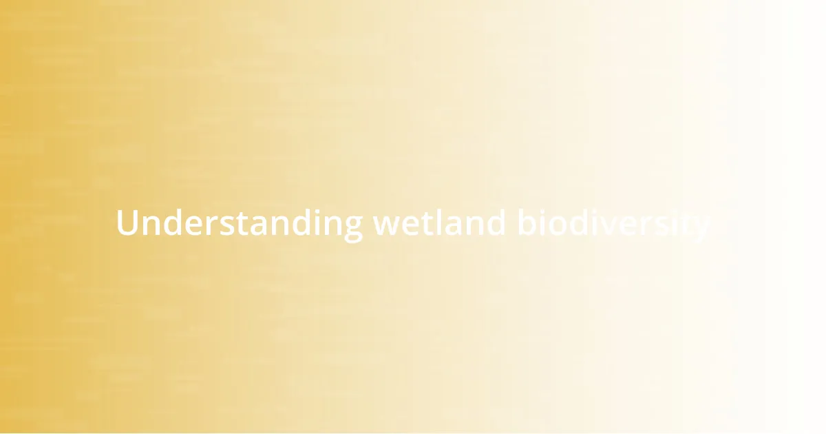 Understanding wetland biodiversity