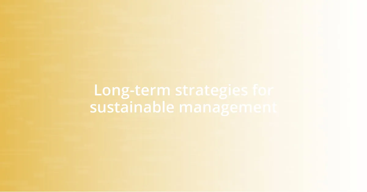 Long-term strategies for sustainable management