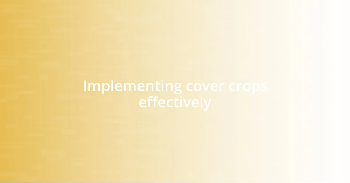 Implementing cover crops effectively