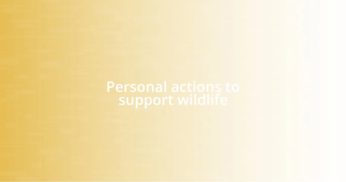 Personal actions to support wildlife