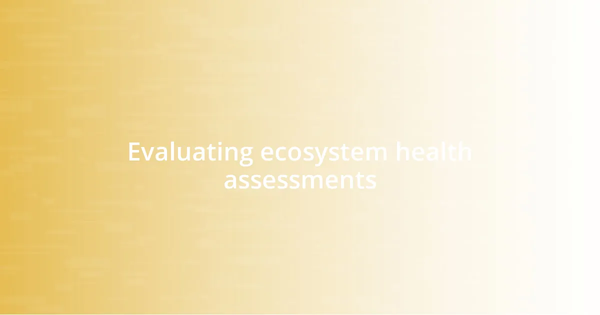 Evaluating ecosystem health assessments