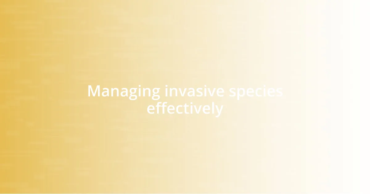 Managing invasive species effectively
