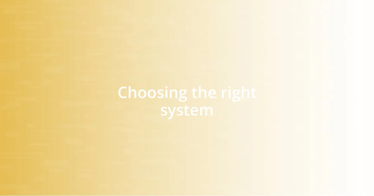 Choosing the right system