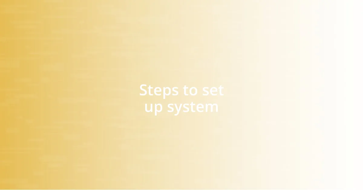 Steps to set up system