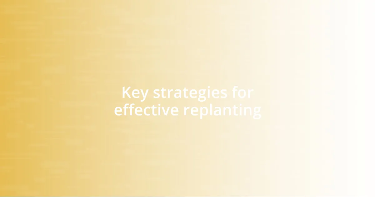 Key strategies for effective replanting