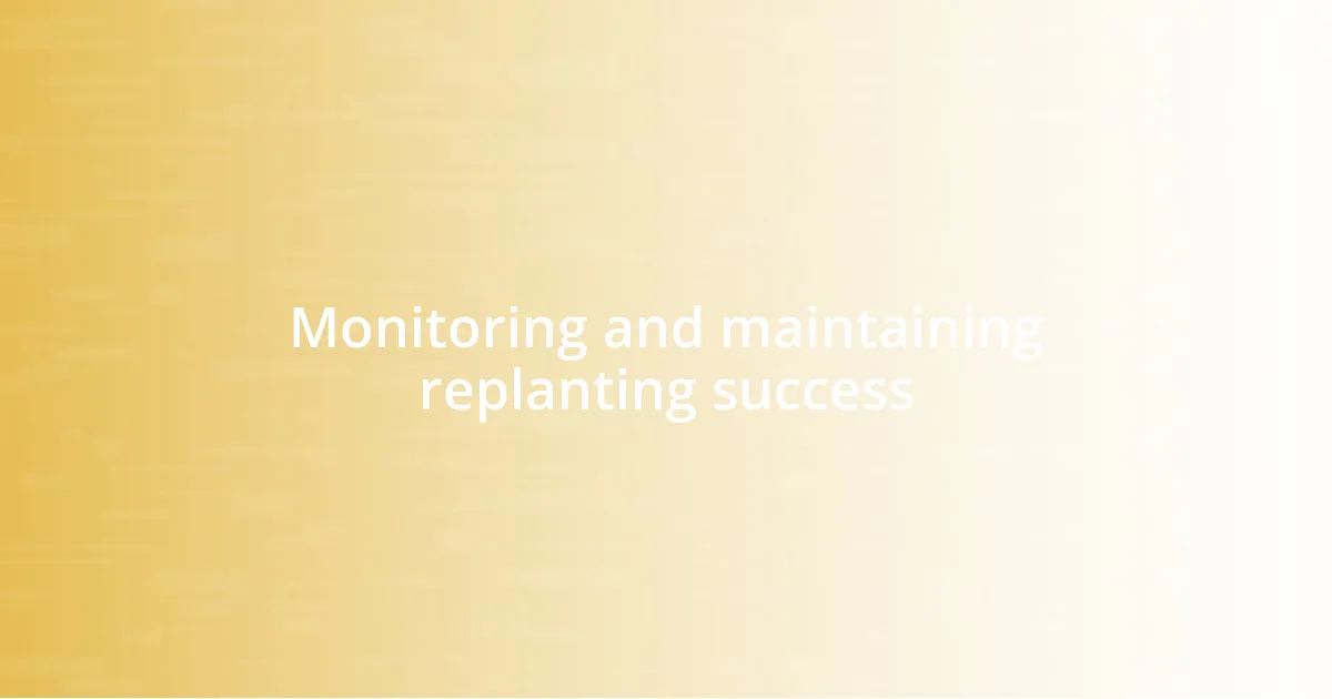 Monitoring and maintaining replanting success