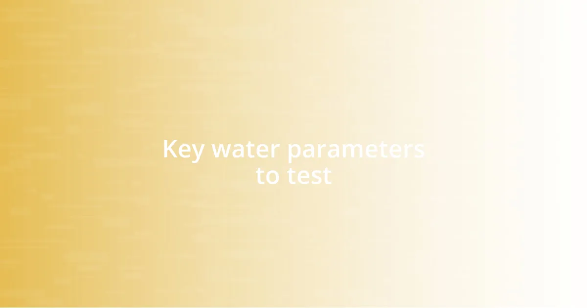Key water parameters to test