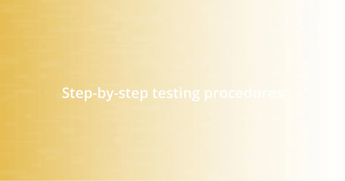 Step-by-step testing procedures