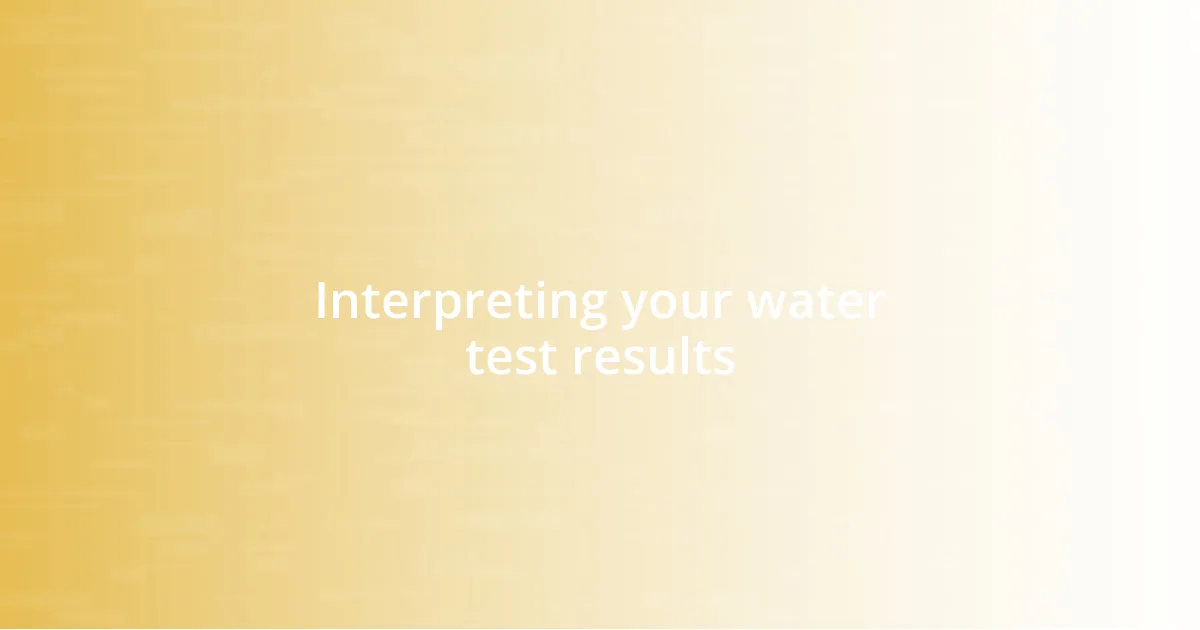 Interpreting your water test results