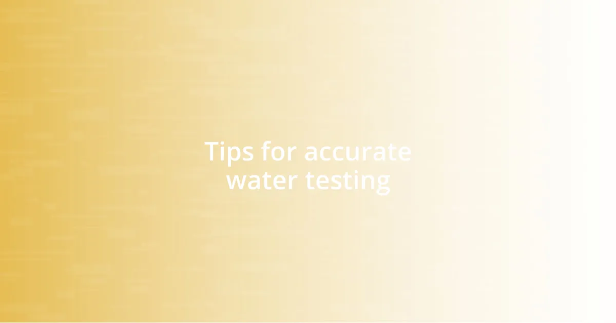 Tips for accurate water testing