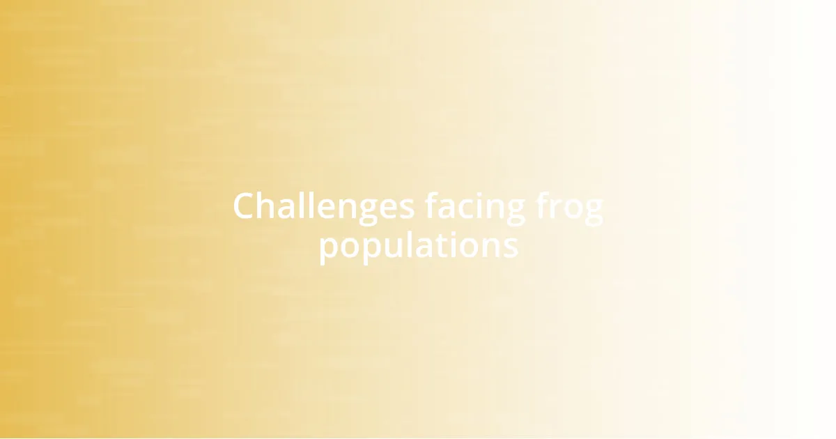 Challenges facing frog populations