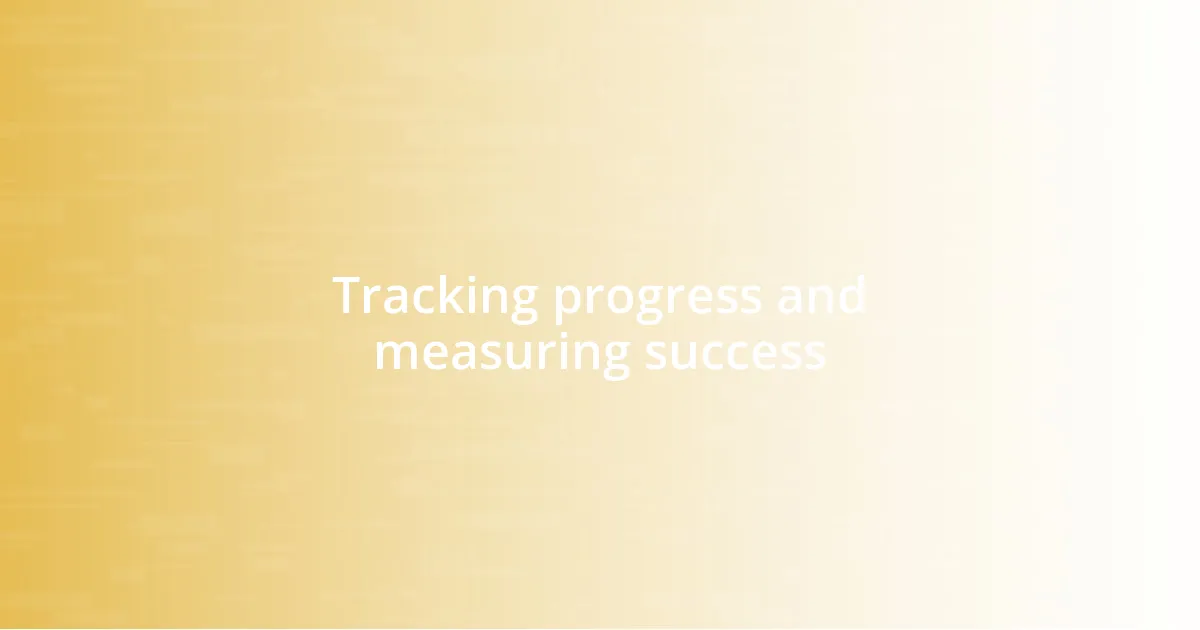 Tracking progress and measuring success