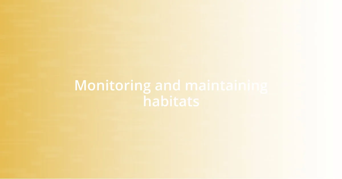 Monitoring and maintaining habitats