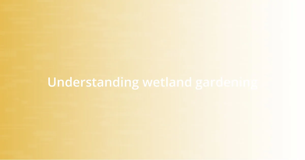 Understanding wetland gardening