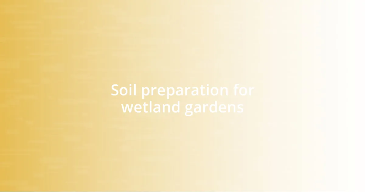 Soil preparation for wetland gardens